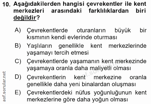 10. soru: Aşağıdakilerden hangisi çevrekentler ile kent merkezleri arasındaki farklilıklardan biri değildir? A) Çevrekentlerde…