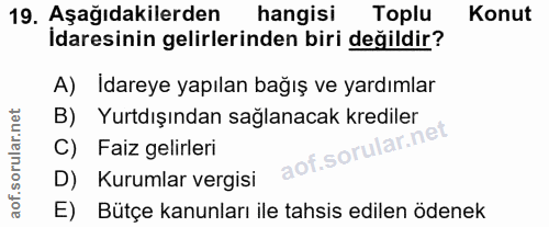 19. soru: Aşağıdakilerden hangisi Toplu Konut İdaresinin gelirlerinden biri değildir? A) Idareye yapılan bağış ve yardımlar B)…