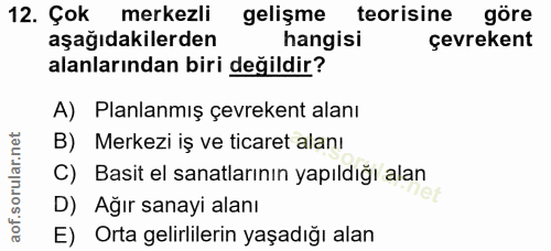 12. soru: Çok merkezli gelişme teorisine göre aşağıdakilerden hangisi çevrekent alanlarından biri değildir? A) Planlanmış çevre…