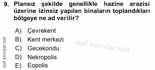 9. soru: Plansız şekilde genellikle hazine arazisi üzerine izinsiz yapılan binaların toplandıkları bölgeye ne ad verilir? A) Ç…