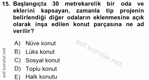 15. soru: Başlangıçta 30 metrekarelik bir oda ve eklerini kapsayan, zamanla tip projenin belirlendiği diğer odaların eklenmesin…