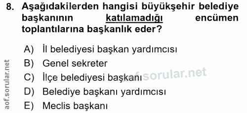 8. soru: Aşağıdakilerden hangisi büyükşehir belediye başkanının katılamadığı encümen toplantılarına başkanlık eder? A) II bele…