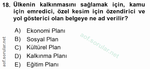 18. soru: Ulkenin kalkınmasını sağlamak için, kamu için emredici, özel kesim için özendirici ve yol gösterici olan belgeye ne a…
