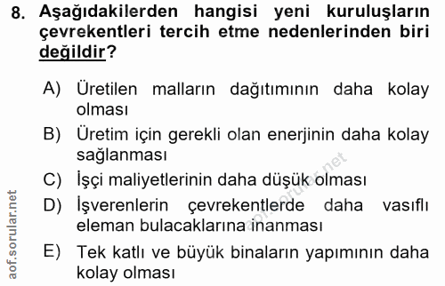 8. soru: Aşağıdakilerden hangisi yeni kuruluşların çevrekentleri tercih etme nedenlerinden biri değildir? A) Üretilen malların…