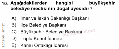 10. soru: Aşağıdakilerden hangisi büyükşehir belediye meclisinin doğal üyesidir? A) Imar ve Iskân Bakanlığı Başkanı B) İlçe Bel…