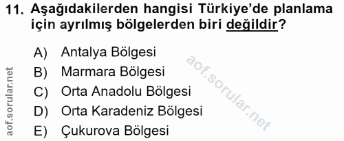11. soru: Aşağıdakilerden hangisi Türkiye'de planlama için ayrılmış bölgelerden biri değildir? A) Antalya Bölgesi B) Marmara Bö…
