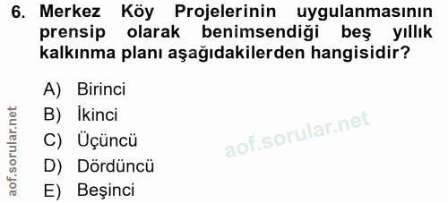6. soru: Merkez Köy Projelerinin uygulanmasının prensip olarak benimsendiği beş yıllık kalkınma planı aşağıdakilerden hangisid…