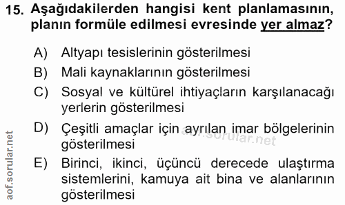 15. soru: Aşağıdakilerden hangisi kent planlamasının, planın formüle edilmesi evresinde yer almaz? A) Altyapı tesislerinin göst…