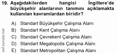 19. soru: Aşağıdakilerden hangisi ingiltere'de büyükşehir alanlarının tanımını açıklamakta kullanılan kavramlardan biridir? A)…