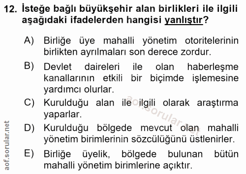 12. soru: İsteğe bağlı büyükşehir alan birlikleri ile ilgili aşağıdaki ifadelerden hangisi yanlıştır? A) Birliğe üye mahalli yö…