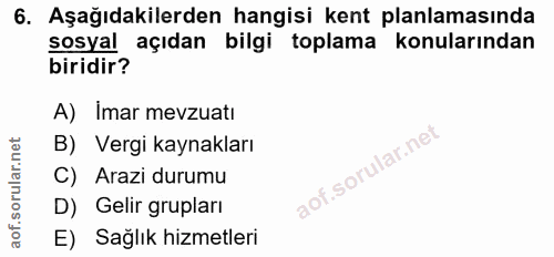6. soru: Aşağıdakilerden hangisi kent planlamasında sosyal açıdan bilgi toplama konularından biridir? A) Imar mevzuatı B) Verg…
