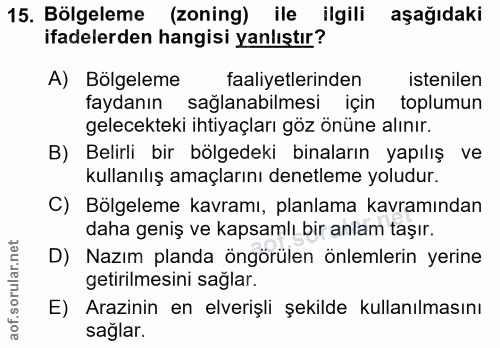 15. soru: Bölgeleme (zoning) ile ilgili aşağıdaki ifadelerden hangisi yanlıştır? A) Bölgeleme faaliyetlerinden istenilen faydan…