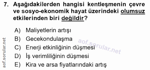 7. soru: Aşağıdakilerden hangisi kentleşmenin çevre ve sosyo-ekonomik hayat üzerindeki olumsuz etkilerinden biri değildir? A)…