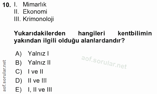 10. soru: I. Mimarlık II. Ekonomi IlI. Kimonoloji Yukarıdakilerden hangileri kentbilimin yakından ilgili olduğu alanlardandır?…