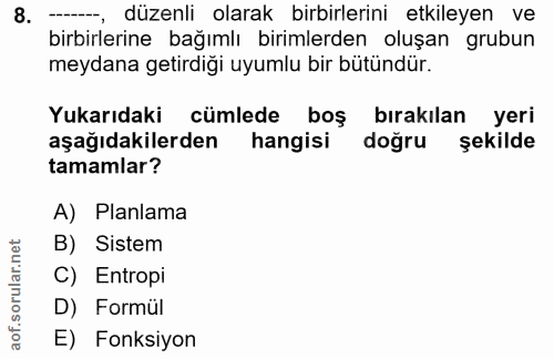 8. soru: ---, düzenli olarak birbirlerini etkileyen ve birbirlerine bağımlı birimlerden oluşan grubun meydana getirdiği uyumlu…