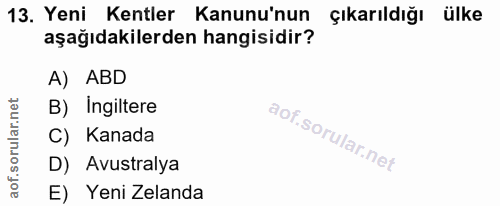 13. soru: Yeni Kentler Kanunu'nun çıkarıldığı ülke aşağıdakilerden hangisidir? A) ABD B) Ingiltere C) Kanada D) Avustralya E) Y…