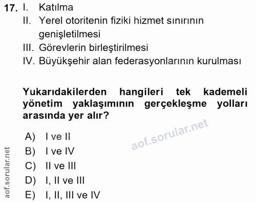17. soru: I. Katılma II. Yerel otoritenin fiziki hizmet sınırının genişletilmesi II. Görevlerin birleştirilmesi IV. Büyükşehir…