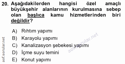 20. soru: Aşağıdakilerden hangisi özel amaçlı büyükşehir alanlarının kurulmasına sebep olan başlıca kamu hizmetlerinden biri de…