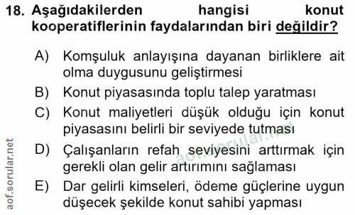 18. soru: Aşağıdakilerden hangisi konut kooperatiflerinin faydalarından biri değildir? A) Komşuluk anlayışına dayanan birlikler…