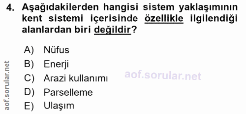 4. soru: Aşağıdakilerden hangisi sistem yaklaşımının kent sistemi içerisinde özellikle ilgilendiği alanlardan biri değildir? A…