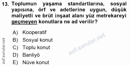 13. soru: Toplumun yaşama standartlarına, sosyal yapısına, örf ve adetlerine uygun, düşük maliyetli ve brüt inşaat alanı yüz me…