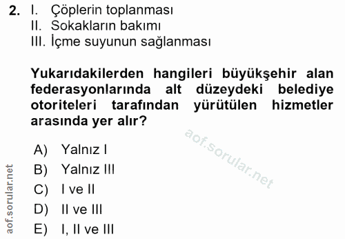 2. soru: I. Çöplerin toplanması Il. Sokakların bakımı III. İçme suyunun sağlanması Yukarıdakilerden hangileri büyükşehir alan…