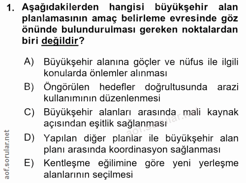 1. soru: Aşağıdakilerden hangisi büyükşehir alan planlamasının amaç belirleme evresinde göz önünde bulundurulması gereken nokt…