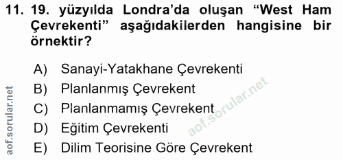 11. soru: 19. yüzyılda Londra'da oluşan "West Ham Çevrekenti" aşağıdakilerden hangisine bir örnektir? A) Sanayi-Yatakhane Çevre…