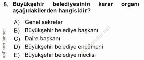 5. soru: Büyükşehir belediyesinin karar organı aşağıdakilerden hangisidir? A) Genel sekreter rular.net B) Büyükşehir belediye…