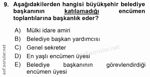9. soru: Aşağıdakilerden hangisi büyükşehir belediye başkanının katılamadığı encümen toplantılarına başkanlık eder? A) Mülki i…