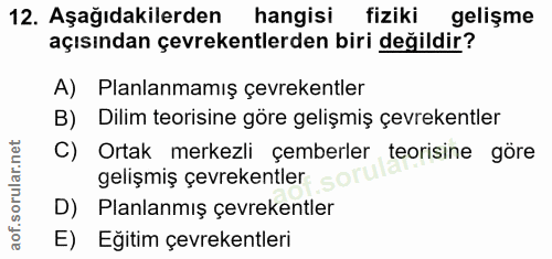 12. soru: Aşağıdakilerden hangisi fiziki gelişme açısından çevrekentlerden biri değildir? A) Planlanmamış çevrekentler B) Dilim…