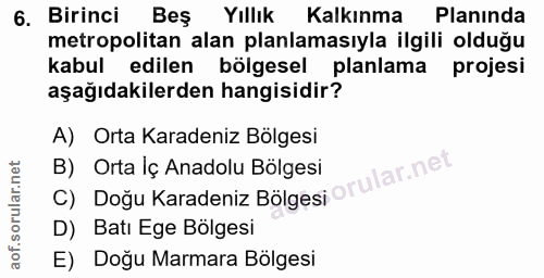 6. soru: Birinci Beş Yıllık Kalkınma Planında metropolitan alan planlamasıyla ilgili olduğu kabul edilen bölgesel planlama pro…