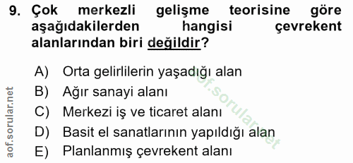 9. soru: Çok merkezli gelişme teorisine göre aşağıdakilerden hangisi çevrekent alanlarından biri değildir? A) Orta gelirlileri…