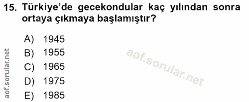 15. soru: Türkiye'de gecekondular kaç yılından sonra ortaya çıkmaya başlamıştır? A) 1945 B) 1955 C) 1965 D) 1975 E) 1985