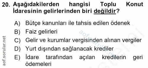 20. soru: Aşağıdakilerden hangisi Toplu Konut İdaresinin gelirlerinden biri değildir? A) Bütçe kanunları ile tahsis edilen öden…