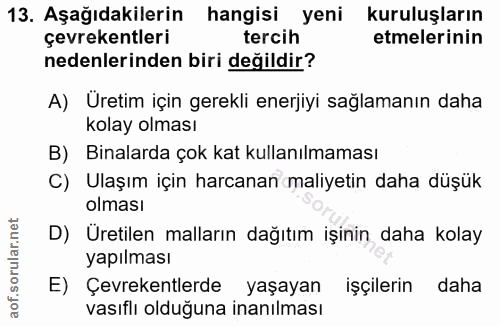 13. soru: Aşağıdakilerin hangisi yeni kuruluşların çevrekentleri tercih etmelerinin nedenlerinden biri değildir? A) Üretim için…