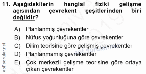 11. soru: Aşağıdakilerin hangisi fiziki gelişme açısından çevrekent çeşitlerinden biri değildir? A) Planlanmış çevrekentler B)…
