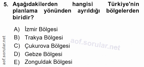 5. soru: Aşağıdakilerden hangisi Türkiye'nin planlama yönünden ayrıldığı bölgelerden biridir? A) İzmir Bölgesi B) Trakya Bölge…