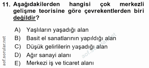 11. soru: Aşağıdakilerden hangisi çok merkezli gelişme teorisine göre çevrekentlerden biri değildir? A) Yaşlıların yaşadığı ala…