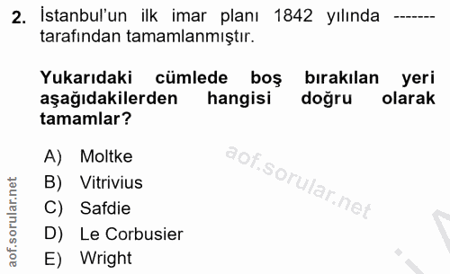 2. soru: İstanbul'un ilk imar planı 1842 yılında tarafından tamamlanmıştır. Yukarıdaki cümlede boş bırakılan yeri aşağıdakiler…