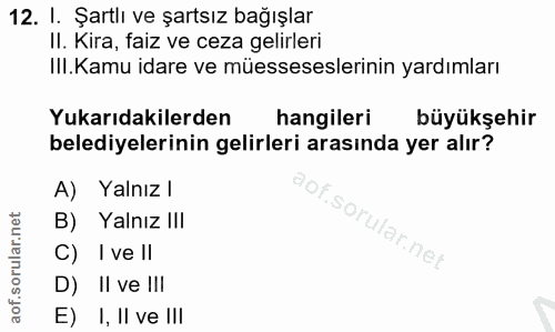 12. soru: I. Şartlı ve şartsız bağışlar II. Kira, faiz ve ceza gelirleri Ill. Kamu idare ve müesseselerinin yardımları Yukarıda…
