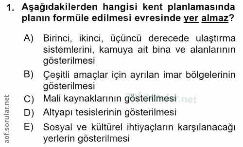 1. soru: Aşağıdakilerden hangisi kent planlamasında planın formüle edilmesi evresinde yer almaz? A) Birinci, ikinci, üçüncü de…