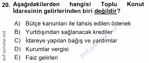 20. soru: Aşağıdakilerden hangisi Toplu Konut İdaresinin gelirlerinden biri değildir? A) Bütçe kanunları ile tahsis edilen öden…