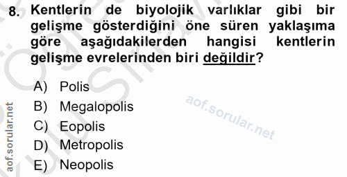 8. soru: Kentlerin de biyolojik varlıklar gibi bir gelişme gösterdiğini öne süren yaklaşıma göreaşağıdakilerden hangisi kentle…