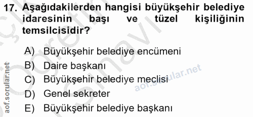 17. soru: Aşağıdakilerden hangisi büyükşehir belediye idaresinin başı ve tüzel kişiliğinin temsilcisidir? A) Büyükşehir belediy…