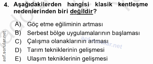 4. soru: Aşağıdakilerden hangisi klasik kentleşme nedenlerinden biri değildir? A) Göç etme eğiliminin artması B) Serbest bölge…