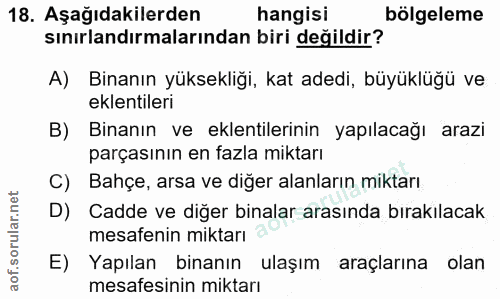 18. soru: Aşağıdakilerden hangisi bölgeleme sınırlandırmalarından biri değildir? A) Binanın yüksekliği, kat adedi, büyüklüğü ve…