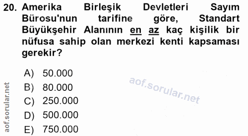 20. soru: Amerika Birleşik Devletleri Sayım Bürosu'nun tarifine göre, Standart Büyükşehir Alanının en az kaç kişilik bir nüfusa…