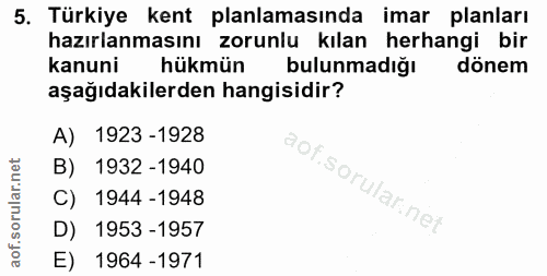 5. soru: Türkiye kent planlamasında imar planları hazırlanmasını zorunlu kılan herhangi bir kanuni hükmün bulunmadığı dönem aş…