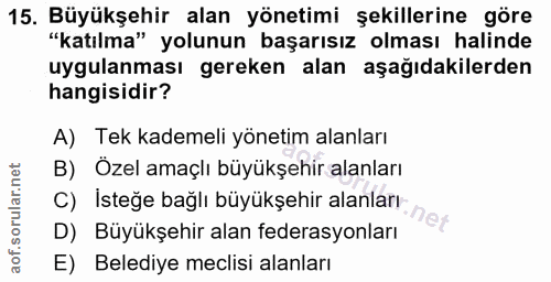 15. soru: Büyükşehir alan yönetimi şekillerine göre "katılma" yolunun başarısız olması halinde uygulanması gereken alan aşağıda…